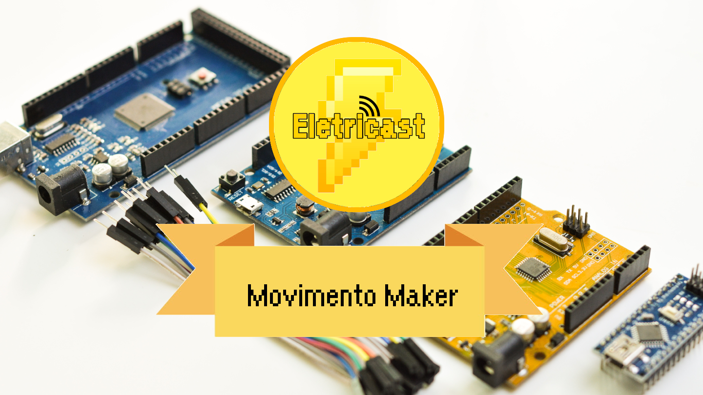 Eletricast #1 – Movimento Maker